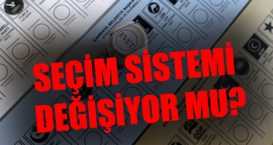 Seçim sistemi değişiyor mu?