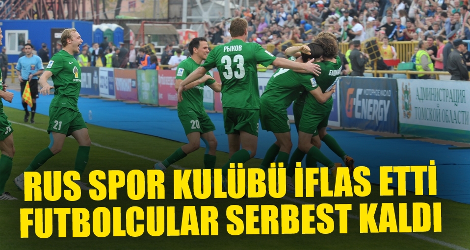 Tom Tomsk iflas etti, tüm futbolcular serbest kaldı