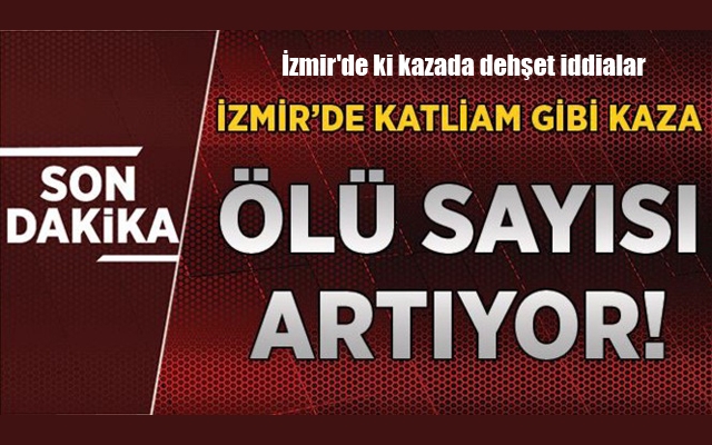 İzmir'de ki kazada dehşet iddialar
