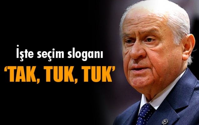 MHP'nin seçim sloganını: Tak, tuk, tuk