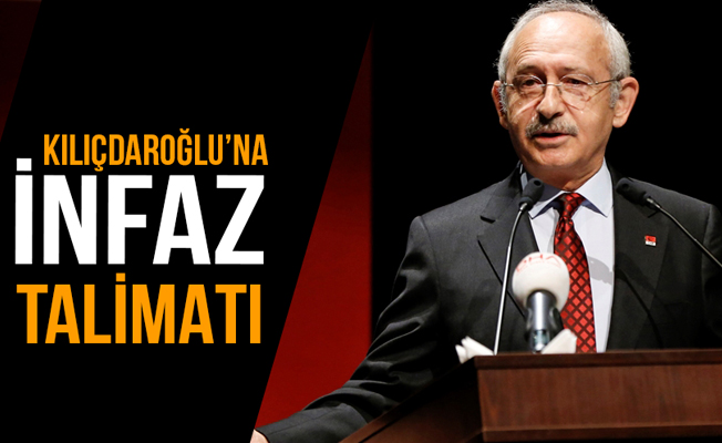 Kılıçdaroğlu'na infaz talimatı