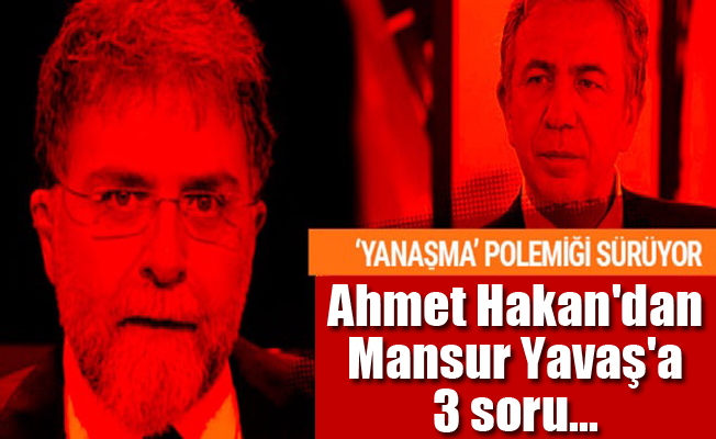 Ahmet Hakan'dan Mansur Yavaş'a 3 kritik soru...