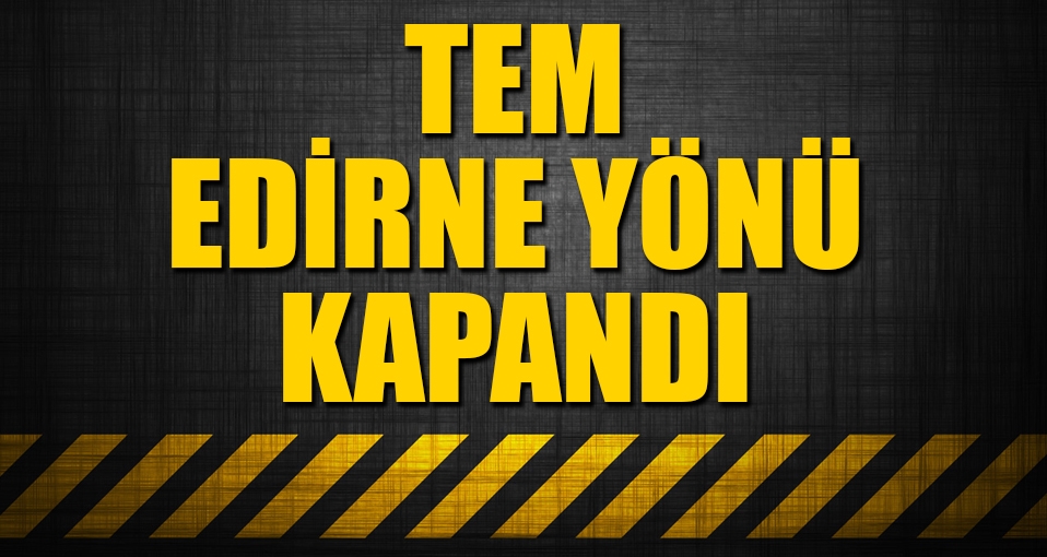 TEM'de TIR yangını: Edirne yönü kapalı