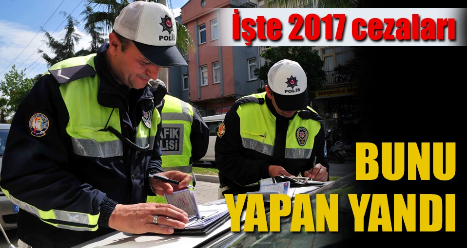 İşte 2017'nin trafik cezaları