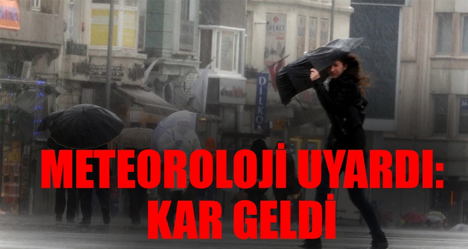 Meteoroloji uyardı: Kar geldi