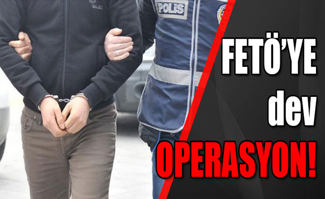 FETÖ'ye dev operasyon!
