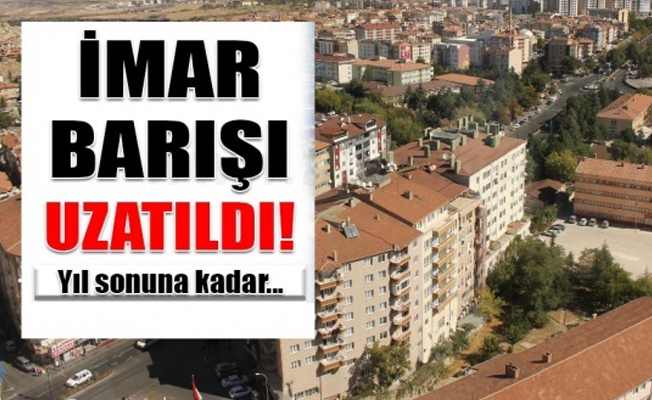 İmar Barışı başvuru süresi uzatıldı!