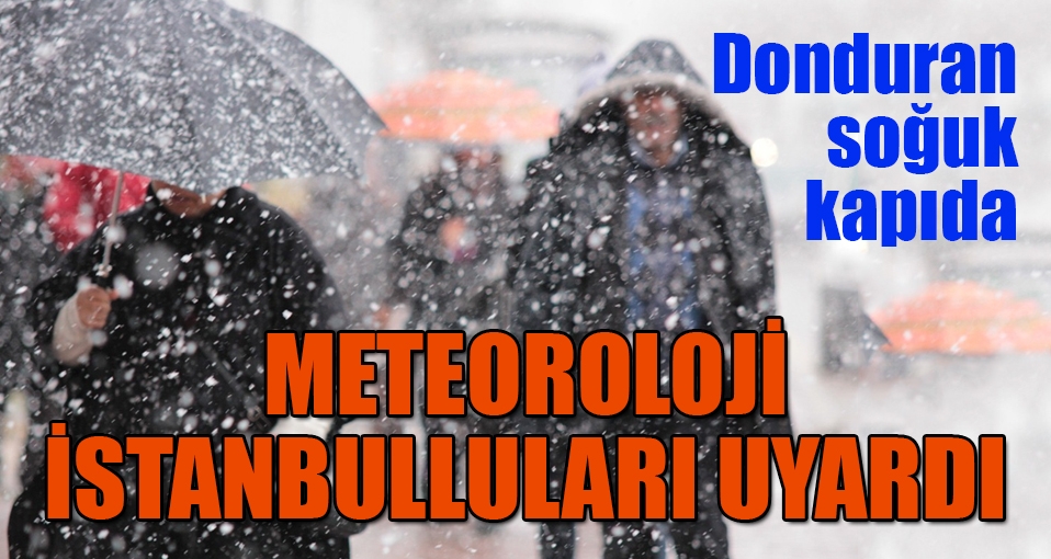 Meteoroloji uyardı: Donduran soğuklar geldi