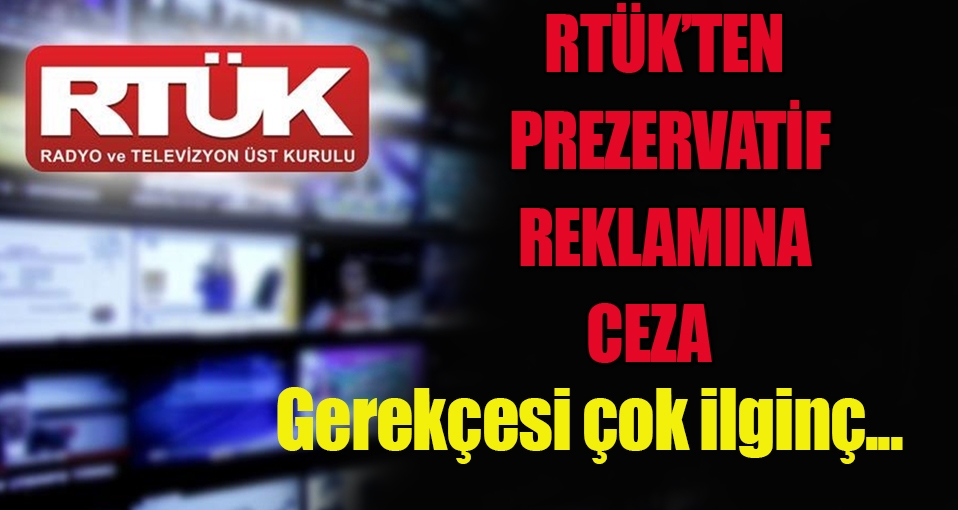 RTÜK'ten prezervatif reklamına ilginç ceza