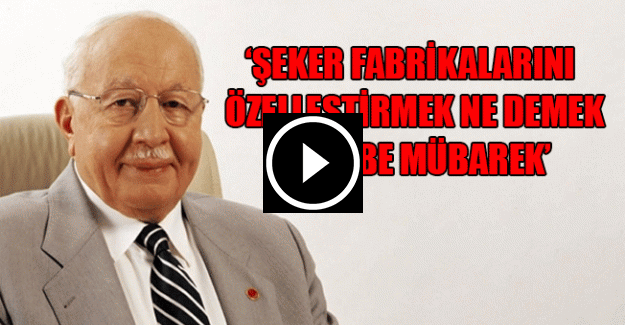 Erbakan şeker fabrikalarının özelleştirilmesine ne demişti?
