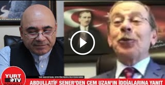 Abdullatif Şener Yurt TV'ye konuştu: Cem Uzan için ne dedi?