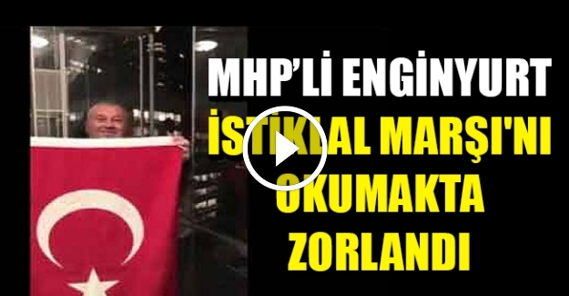İstiklal Marşı'nı okumakta zorlanan MHP'li Enginyurt sosyal medyanın diline düştü
