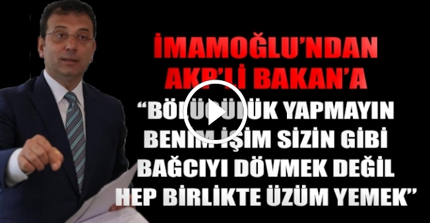 İmamoğlu'ndan AKP'li Bakan'a: Bölücülük yapmayın