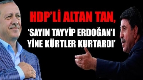HDP'li Altan Tan: Erdoğan'ı yine Kürtler kurtardı