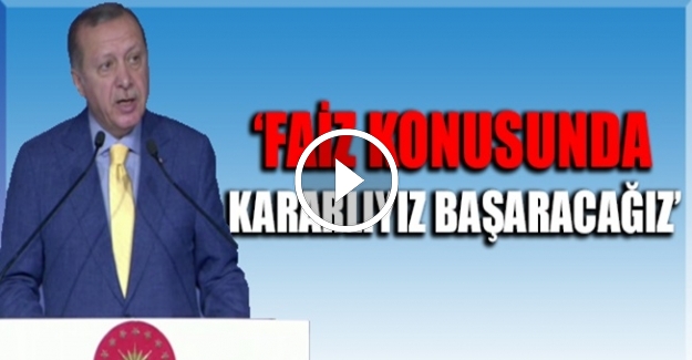 Cumhurbaşkanı Erdoğan: Faiz konusunda kararlıyız ve başaracağız