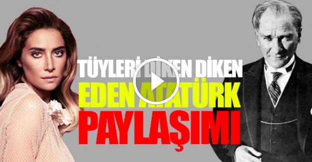 Sıla'dan tüyleri diken diken eden Atatürk paylaşımı
