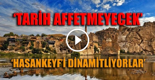 Hasankeyf, dinamitle yıkılıyor